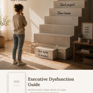 May include: A digital guide titled Executive Dysfunction Guide featuring a graphic of a person looking at a large staircase with steps labelled Do taxes, Answer emails, Start project, Clean house, and Open laptop (2 minutes) with the text Every task feels too big.