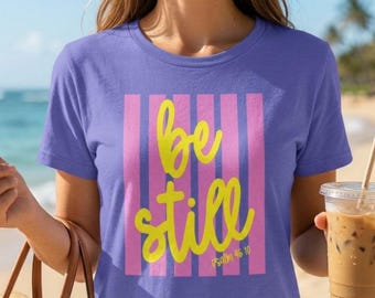 Be Still Psalm 46:10 Christian Tee • Faith Scripture Graphic Shirt