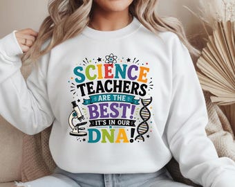 Science Teacher Sweatshirt Science Teachers Are the Best Its in Our DNA Funny Science Sweatshirt Teacher Appreciation Gift