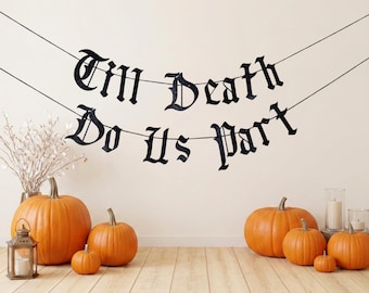Till Death Do Us Part Banner/ Gothic Bachelorette Party Decorations/ Spooky Halloween Wedding/ Fall Bridal Shower/ Old English Script