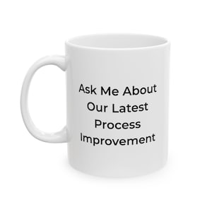 Ask Me About Our Latest Process Improvement Mug | Civil Servants Supply Co.