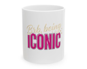 Brb Being Iconic Mug | Ceramic Coffee Cup 11oz 15oz