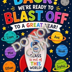 May include: A dark blue poster featuring a space theme with a central rocket ship and planets labeled with names including Liam, Ava, Mia, Noah, Ethan, and Sophia. Text reads Welcome Back! We're Ready To Blast Off To A Great Year! Class Is Out Of This World!