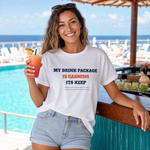 My Drink Package Is Earning Its Keep Shirt, Funny Cruise Tee image 1