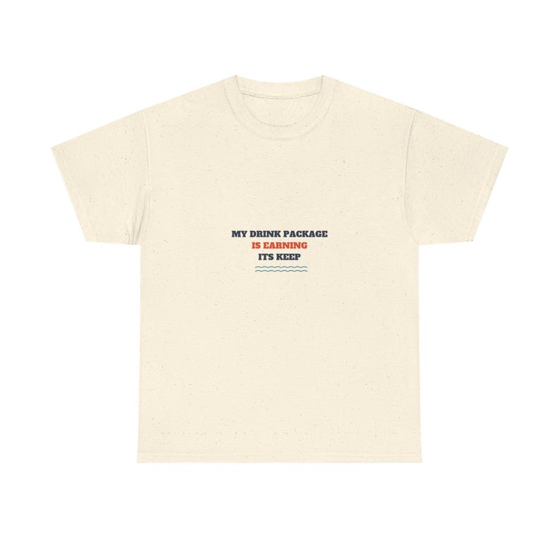 My Drink Package Is Earning Its Keep Shirt, Funny Cruise Tee image 3