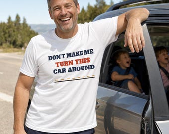 Don't Make Me Turn This Car Around Shirt, Funny Family Road Trip Tee