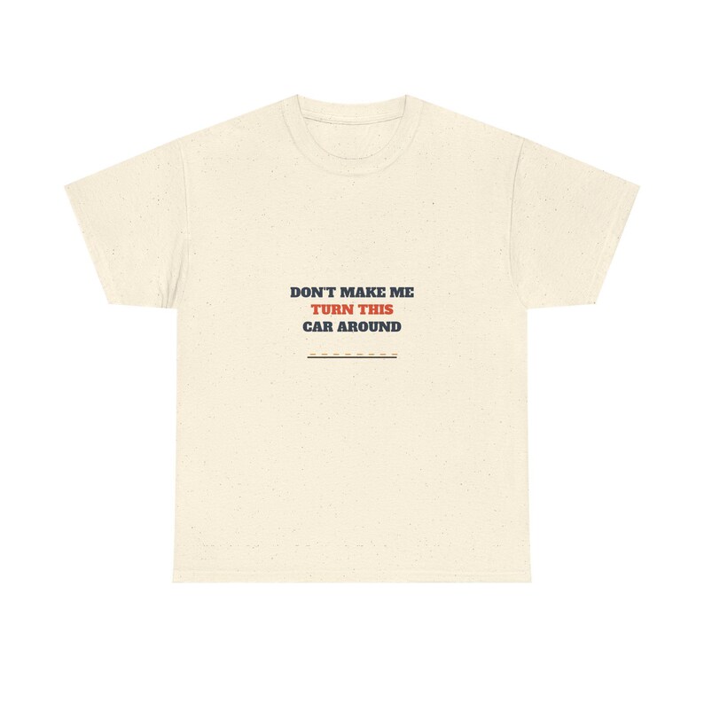 Don't Make Me Turn This Car Around Shirt, Funny Family Road Trip Tee afbeelding 3