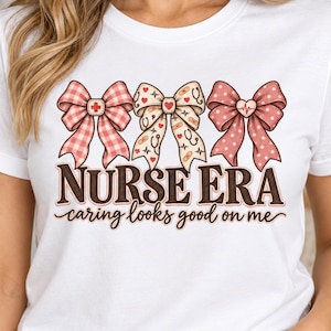 Nurse Era PNG, Caring Looks Good on Me PNG, Coquette Nurse Bow png, Nurse Life Sublimation, Nursing Shirt Design, 300 DPI