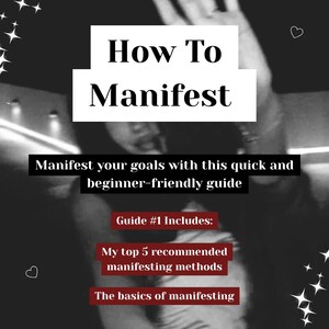 Può includere: Una guida digitale in bianco e nero intitolata How To Manifest, che riporta il testo: Manifest your goals with this quick and beginner-friendly guide, Guide #1 Includes: My top 5 recommended manifesting methods, e The basics of manifesting.
