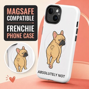 Peut inclure: Une coque de téléphone blanche compatible MagSafe avec une illustration de bouledogue français beige regardant par-dessus son épaule. Le texte indique MAGSAFE COMPATIBLE FRENCHIE PHONE CASE et ABSOLUTELY NOT. Un petit cœur rouge est visible en bas.