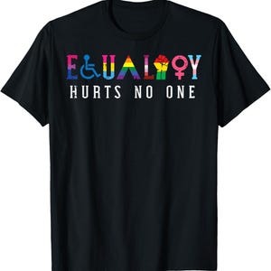 May include: A black short-sleeved t-shirt featuring the word EQUALITY in colourful letters, where each letter incorporates various pride and inclusivity symbols, and the text HURTS NO ONE printed in white underneath the main graphic.