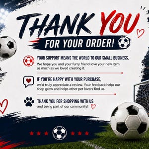 May include: A thank you card for an order featuring soccer-themed graphics, including soccer balls, a goal net, and red hearts. The text reads: THANK YOU FOR YOUR ORDER! YOUR SUPPORT MEANS THE WORLD TO OUR SMALL BUSINESS. IF YOU'RE HAPPY WITH YOUR PURCHASE, we'd truly appreciate a review. THANK YOU FOR SHOPPING WITH US.
