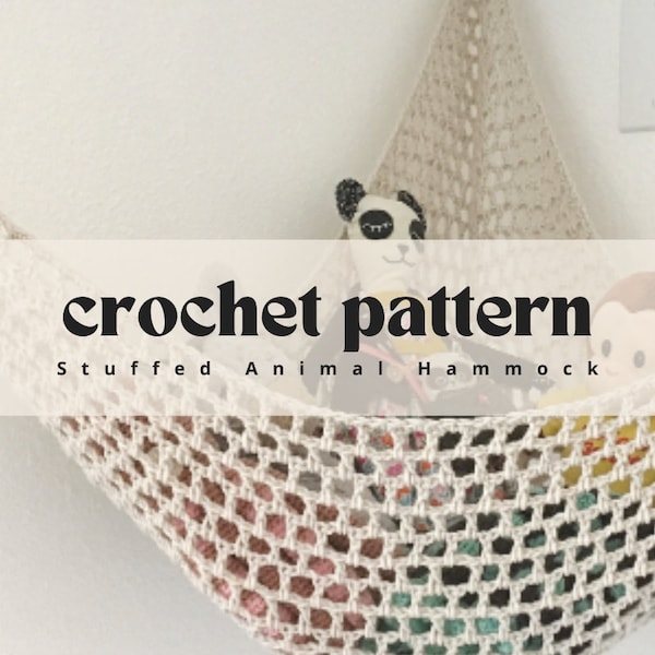 Crochet Pattern / PDF Download / Make Your Own Customizable Stuffed Animal Hammock / Soft Hanging Toy Storage For Nursery Bedroom Playroom