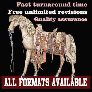 May include: A tan horse with a detailed western saddle and bridle against a black background. Text reads: Fast turnaround time, Free unlimited revisions, Quality assurance, and ALL FORMATS AVAILABLE in a red banner at the bottom.
