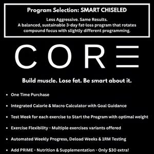 May include: A black graphic with white text detailing the SMART CHISELED program. It features the word CORE, the slogan Build muscle. Lose fat. Be smart about it., and a list of features including a calorie calculator, test week, and progress tracking.