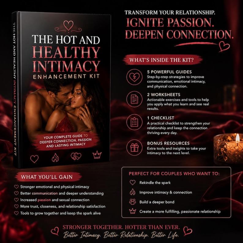 May include: A black book titled The Hot and Healthy Intimacy Enhancement Kit featuring a couple on the cover. The text includes What's Inside the Kit, listing 5 powerful guides, 2 worksheets, 1 checklist, and bonus resources, plus What You'll Gain.