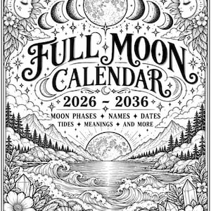 May include: A black and white illustration titled FULL MOON CALENDAR 2026-2036. It features celestial motifs, moon phases, sun faces, mountains, a sea with waves, flowers, crystals, and shells. Text includes MOON PHASES, NAMES, DATES, TIDES, MEANINGS AND MORE.