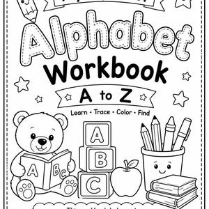 May include: A black and white coloring page titled My Alphabet Alphabet Workbook A to Z. It features a bear reading a book, alphabet blocks, an apple, a pencil holder with writing tools, and books. The text reads Learn, Trace, Color, Find and This workbook belongs to.