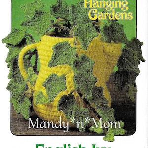 May include: A crochet pattern cover featuring a yellow pitcher with green crochet ivy leaves. The text "Hanging Gardens", "Mandy *n* Mom", and "English Ivy" are displayed. The pattern is by Barbara Anderson.