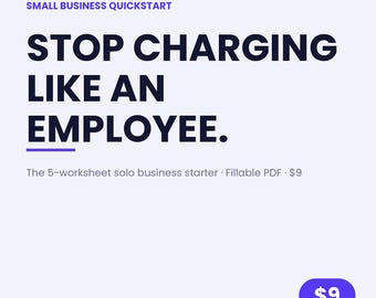 May include: A digital document titled Small Business Quickstart featuring the text Stop Charging Like An Employee. The graphic includes the subtitle The 5-worksheet solo business starter, a fillable PDF format, and the brand name MIM MakeItMobile.