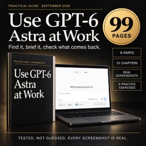 May include: A black book titled Use GPT-6 Astra at Work, Practical Guide September 2026, next to a laptop displaying a chat interface. The graphic includes text: 99 pages, 8 parts, 51 chapters, real screenshots, 6 practice exercises, and tested, not guessed.
