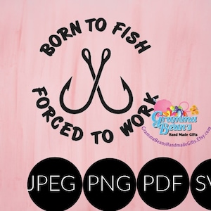 Born to Fish Forced to Work SVG, pdf, png and jpeg