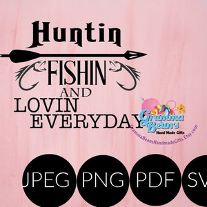 May include: Black and white graphic design with the text "Huntin' Fishin' and Lovin' Everyday" with a stylized arrow and fishing hooks. The text "JPEG PNG PDF SVG" is at the bottom of the image.