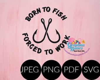 Born to Fish Forced to Work SVG, pdf, png and jpeg