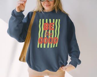 Be the Good Sweatshirt, Gildan Kindness Matters Tee, Be a Good Human Inspirational Sweatshirt, Teacher Motivational Gift, Positive Tee