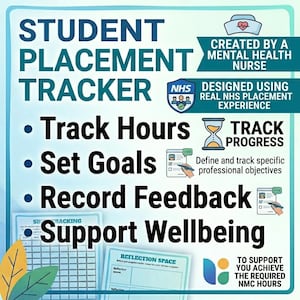 May include: A light blue Student Placement Tracker document featuring dark teal text. It includes sections to track hours, set goals, record feedback, and support wellbeing. Icons include a nurse cap, an hourglass, and a checklist with a pen.