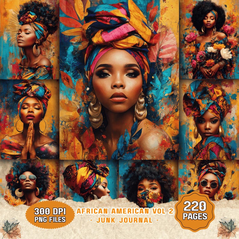 May include: A digital art collection featuring portraits of individuals wearing vibrant, patterned headwraps against abstract backgrounds. The text reads 300 DPI PNG FILES, AFRICAN AMERICAN VOL 2 JUNK JOURNAL, and 220 PAGES. The imagery uses bold colors.