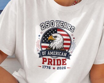 250 Years of American Pride T-Shirt | 1776-2026 Bald Eagle USA Patriotic Tee | Semiquincentennial Shirt