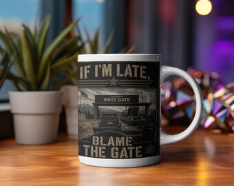 If I'm Late Blame The Gate Mug - Funny Military Humor Coffee Cup