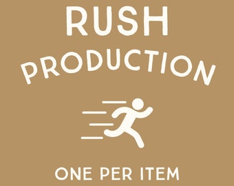 rush production // cuts 1-2 weeks OFF production time // please add 1 per item