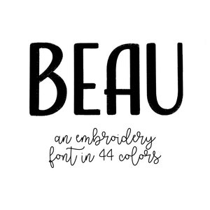May include: Black and white handwritten font design called "BEAU" with the text "an embroidery font in 44 colors" underneath.