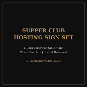 以下が含まれることがあります： 黒い背景に金色の文字で「SUPPER CLUB HOSTING SIGN SET」と書かれています。その下に「6 Dark Luxury Editable Signs Canva Template | Instant Download」と書かれています。「BlackLanternStudioCo」の文字が一番下にあります。