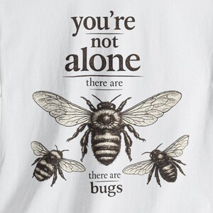 You're Not Alone.There Are Bugs Tshirt.Funny Bug Lover Gift.Entomology Shirt