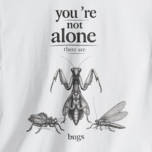 You're Not Alone,There Are Bugs Tshirt,Funny Bug Lover Gift,Entomology Shirt