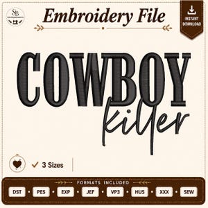 May include: An embroidery file design featuring the text COWBOY killer in black, bold, and script lettering. The graphic includes the text Embroidery File, Instant Download, 3 Sizes, and a list of formats including DST, PES, EXP, JEF, VP3, HUS, XXX, and SEW.