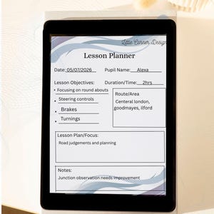 May include: A digital tablet displaying a Lesson Planner template with the text Little Corner Design. The form includes fields for Date, Pupil Name, Lesson Objectives, Duration, Route, Lesson Plan, and Notes, with pre-filled text regarding driving.