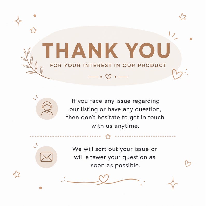 May include: A white informational card with brown text reading THANK YOU FOR YOUR INTEREST IN OUR PRODUCT. It includes icons of a person with a headset and an envelope, with text offering assistance for any issues or questions regarding the listing.
