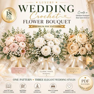 May include: An 18-page PDF pattern guide for a crochet flower bouquet featuring three arrangements in blush pink, white, and champagne. Each bouquet includes crocheted flowers, greenery, and a satin ribbon. Text includes Luxury Wedding Crochet Flower Bouquet.