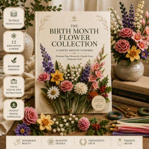 May include: A craft book titled The Birth Month Flower Collection featuring 12 birth month flowers, premium pipe cleaner and chenille stem botanical craft instructions, 70 pages, beginner friendly, visual step-by-step guides, and instant digital download.