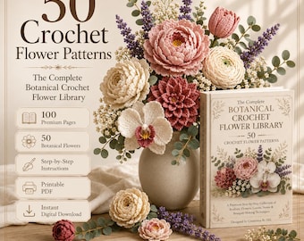 50 Botanical Crochet Flower Patterns Library, Realistic Bouquet DIY (PDF Download)