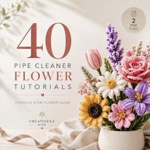 May include: A digital guide titled 40 Pipe Cleaner Flower Tutorials featuring a bouquet of colorful chenille stem flowers in a white pot. The text includes 2 PDF Files, Chenille Stem Flower Guide, and Creativexa By SXL. The flowers are pink, purple, yellow, and white.