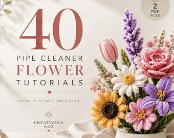 40 Pipe Cleaner Flower Tutorials PDF, Chenille Stem Flower Craft Guide, DIY Bouquet Patterns, Printable Craft Book, Instant Download