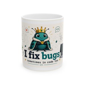 I Fix Bugs Sometimes in Code Too Mug | Programmer Coffee Cup