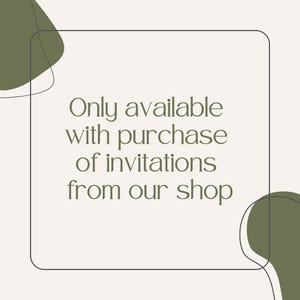 May include: A white square with a black border contains the text "Only available with purchase of invitations from our shop". The text is in a dark green font. The square is on a light beige background with two green abstract shapes.