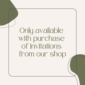 May include: A white square with a black border contains the text "Only available with purchase of invitations from our shop". The text is in a dark green font. The square is on a light beige background with two green abstract shapes.
