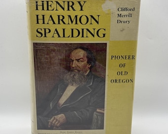 HENRY HARMON SPALDING Pioneer of Old Oregon by Drury, Clifford M 1936 Hardcover